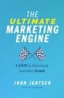 The Ultimate Marketing Engine : 5 Steps to Ridiculously Consistent Growth - Book