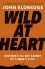 Wild at Heart Expanded Edition : Discovering the Secret of a Man's Soul - Book