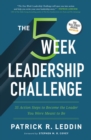 The Five-Week Leadership Challenge : 35 Action Steps to Become the Leader You Were Meant to Be - eBook