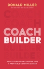Coach Builder : How to Turn Your Expertise Into a Profitable Coaching Career - eBook
