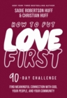How to Put Love First : Find Meaningful Connection with God, Your People, and Your Community (A 90-Day Challenge) - Book