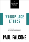 Workplace Ethics : Mastering Ethical Leadership and Sustaining a Moral Workplace - eBook