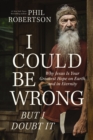 I Could Be Wrong, But I Doubt It : Why Jesus Is Your Greatest Hope on Earth and in Eternity - Book