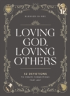 Loving God, Loving Others : 52 Devotions to Create Connections That Last - Book
