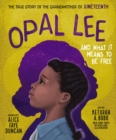 Opal Lee and What It Means to Be Free : The True Story of the Grandmother of Juneteenth - eBook