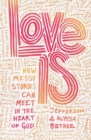 Love Is : How Messy Stories Can Meet in the Heart of God - eBook