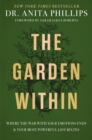 The Garden Within : Where the War with Your Emotions Ends and Your Most Powerful Life Begins - eBook