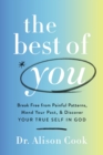 The Best of You : Break Free from Painful Patterns, Mend Your Past, and Discover Your True Self in God - Book