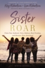 Sister Roar : Claim Your Authentic Voice, Embrace Real Freedom, and Discover True Sisterhood - eBook