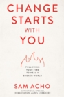 Change Starts with You : Following Your Fire to Heal a Broken World - eBook