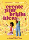 Create Your Bright Ideas : Read, Journal, and Color Your Way to the Future You Imagine - eBook