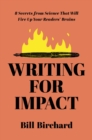 Writing for Impact : 8 Secrets from Science That Will Fire Up Your Readers' Brains - eBook