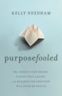 Purposefooled : Why Chasing Your Dreams, Finding Your Calling, and Reaching for Greatness Will Never Be Enough - eBook