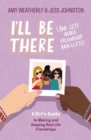 I'll Be There (And Let's Make Friendship Bracelets) : A Girl's Guide to Making and Keeping Real-Life Friendships - eBook