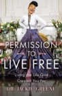 Permission to Live Free : Living the Life God Created You For - Book