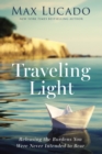 Traveling Light : Releasing the Burdens You Were Never Intended to Bear - eBook
