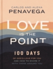 Love Is the Point : 100 Days of God’s Love for You and How to Share It with Those Around You - Book