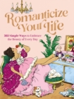 Romanticize Your Life : 365 Simple Ways to Embrace the Beauty of Every Day - Book