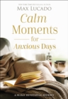 Calm Moments for Anxious Days : A 90-Day Devotional Journey - Book
