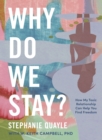 Why Do We Stay? : How My Toxic Relationship Can Help You Find Freedom - Book