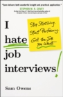 I Hate Job Interviews : Stop Stressing. Start Performing. Get the Job You Want. - eBook