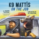 K9 Mattis on the Job : A Day in the Life of a Police Dog - Book