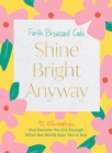 Shine Bright Anyway : 90 Affirmations That Declare You Are Enough When the World Says You're Not - eBook