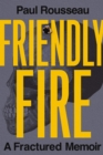 Friendly Fire : A Fractured Memoir - eBook