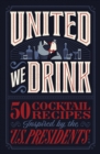 United We Drink : 50 Cocktail Recipes Inspired by the US Presidents - Book