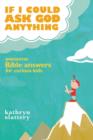 If I Could Ask God Anything : Awesome Bible Answers for Curious Kids - Book
