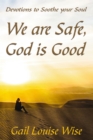 We are Safe, God is Good : Devotions to Soothe your Soul - eBook