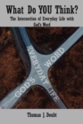 What Do You Think? : The Intersection of Everyday Life with God's Word - eBook