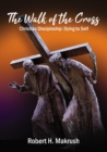 The Walk of the Cross : Christian Discipleship: Dying to Self - eBook