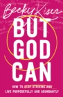 But God Can : How to Stop Striving and Live Purposefully and Abundantly - Book