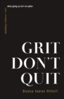 Grit Don't Quit : Developing Resilience and Faith When Giving Up Isn't an Option - Book