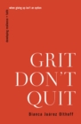 Grit Don't Quit : Developing Resilience and Faith When Giving Up Isn't an Option - eBook