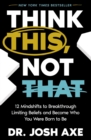 Think This, Not That : 12 Mindshifts to Breakthrough Limiting Beliefs and Become Who You Were Born to Be - eBook
