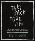 Take Back Your Life : A 40-Day Interactive Journey to Thinking Right So You Can Live Right - Book