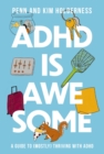 ADHD is Awesome : A Guide To (Mostly) Thriving With ADHD - Book