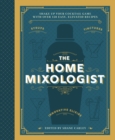 The Home Mixologist : Shake Up Your Cocktail Game with 150 Recipes - Book