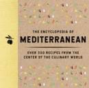 The Encyclopedia of Mediterranean : Over 350 Recipes from the Center of the Culinary World - eBook