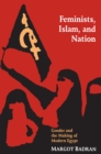 Feminists, Islam, and Nation : Gender and the Making of Modern Egypt - eBook