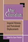 After Colonialism : Imperial Histories and Postcolonial Displacements - eBook