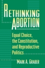 Rethinking Abortion : Equal Choice, the Constitution, and Reproductive Politics - eBook