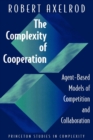 The Complexity of Cooperation : Agent-Based Models of Competition and Collaboration - eBook