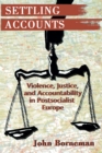 Settling Accounts : Violence, Justice, and Accountability in Postsocialist Europe - eBook