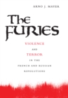 The Furies : Violence and Terror in the French and Russian Revolutions - eBook