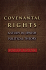 Covenantal Rights : A Study in Jewish Political Theory - eBook