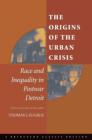 The Origins of the Urban Crisis : Race and Inequality in Postwar Detroit - eBook