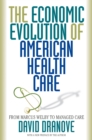 The Economic Evolution of American Health Care : From Marcus Welby to Managed Care - eBook